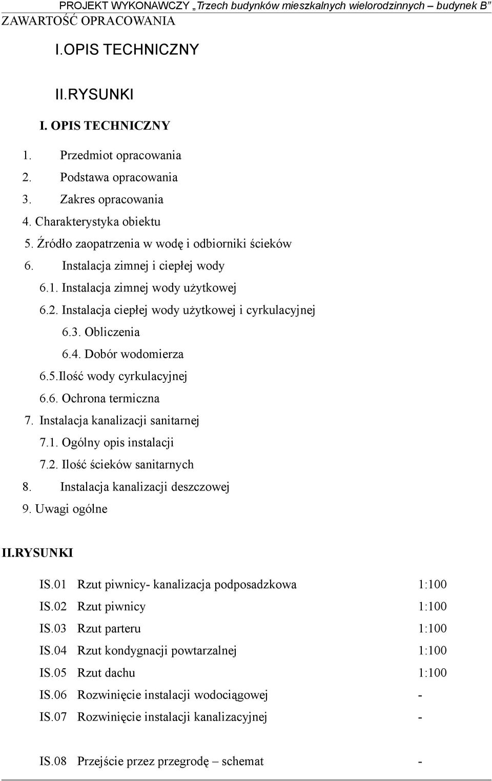 Dobór wodomierza 6.5.Ilość wody cyrkulacyjnej 6.6. Ochrona termiczna 7. Instalacja kanalizacji sanitarnej 7.1. Ogólny opis instalacji 7.2. Ilość ścieków sanitarnych 8.