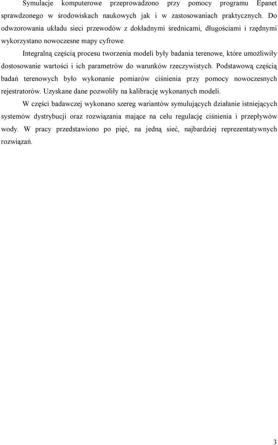 Integralną częścią procesu tworzenia modeli były badania terenowe, które umożliwiły dostosowanie wartości i ich parametrów do warunków rzeczywistych.