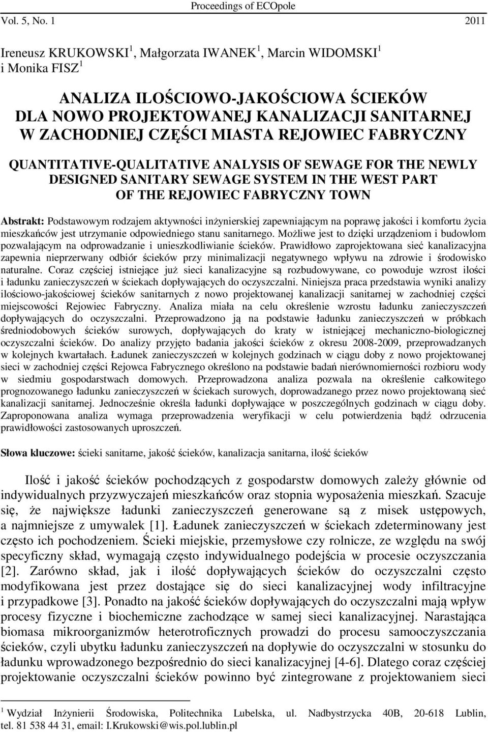 REJOWIEC FABRYCZNY QUANTITATIVE-QUALITATIVE ANALYSIS OF SEWAGE FOR THE NEWLY DESIGNED SANITARY SEWAGE SYSTEM IN THE WEST PART OF THE REJOWIEC FABRYCZNY TOWN Abstrakt: Podstawowym rodzajem aktywności