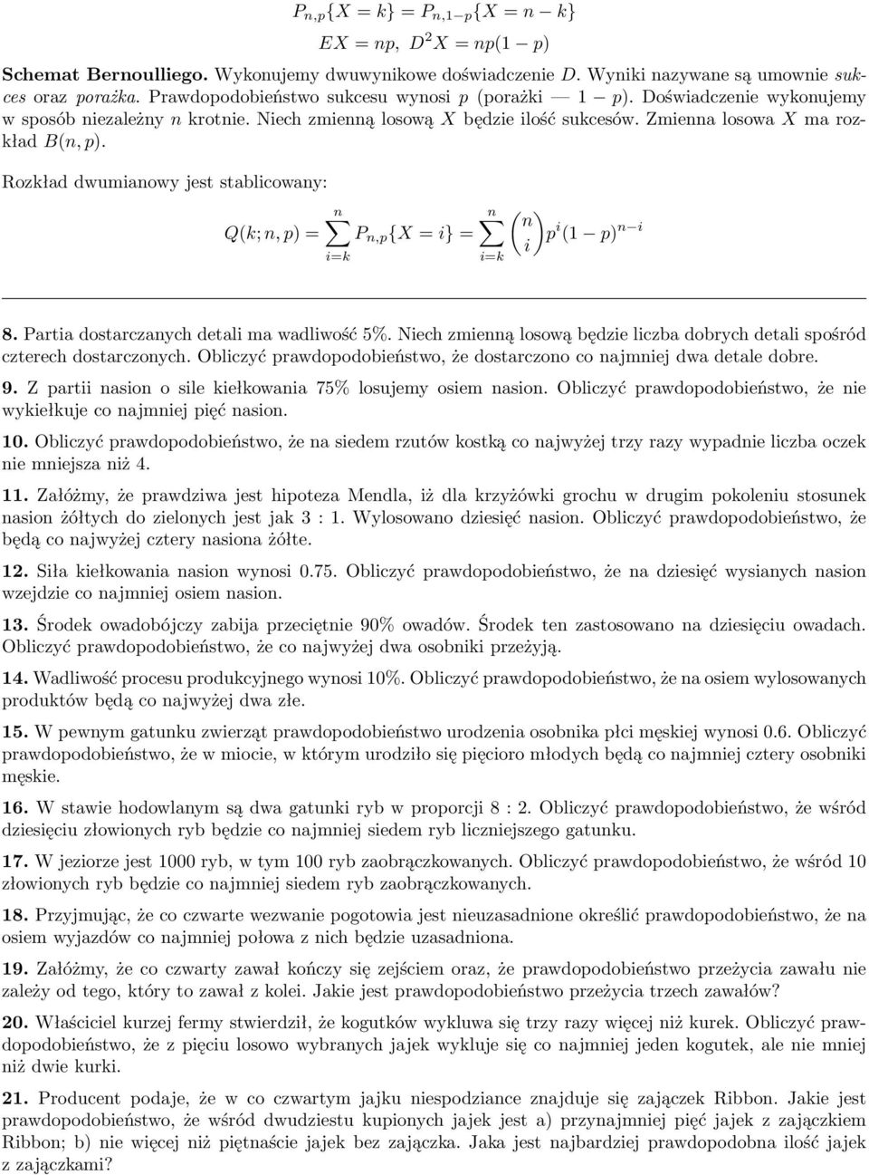 = n P n,p {X = i} = i=k n i=k ( ) n p i (1 p) n i i 8 Partia dostarczanych detali ma wadliwość 5% Niech zmienną losową będzie liczba dobrych detali spośród czterech dostarczonych Obliczyć