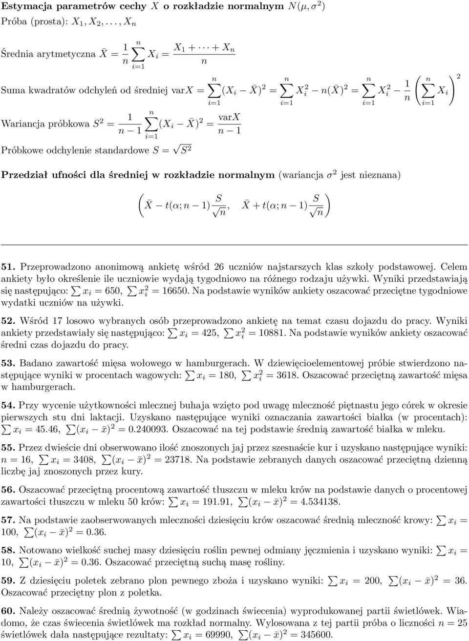 S ) S, X + t(α; n 1) n n ( n Xi 1 n ) X i n 51 Przeprowadzono anonimową ankietę wśród 6 uczniów najstarszych klas szkoły podstawowej Celem ankiety było określenie ile uczniowie wydają tygodniowo na