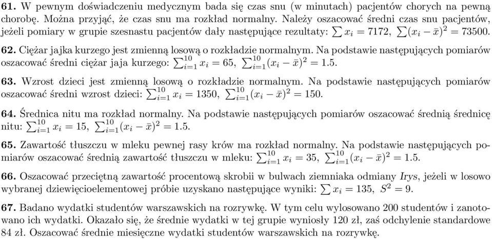 oszacować średni ciężar jaja kurzego: 10 x i = 65, 10 (x i x) = 15 63 Wzrost dzieci jest zmienną losową o rozkładzie normalnym Na podstawie następujących pomiarów oszacować średni wzrost dzieci: 10 x