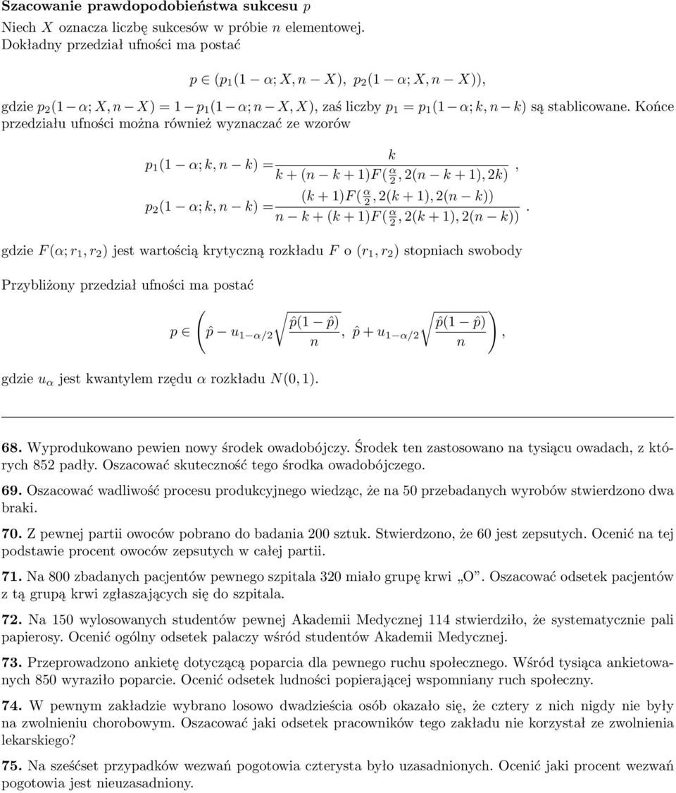 (k + 1), (n k)) p (1 α; k, n k) = n k + (k + 1)F ( α, (k + 1), (n k)) gdzie F (α; r 1, r ) jest wartością krytyczną rozkładu F o (r 1, r ) stopniach swobody Przybliżony przedział ufności ma postać p