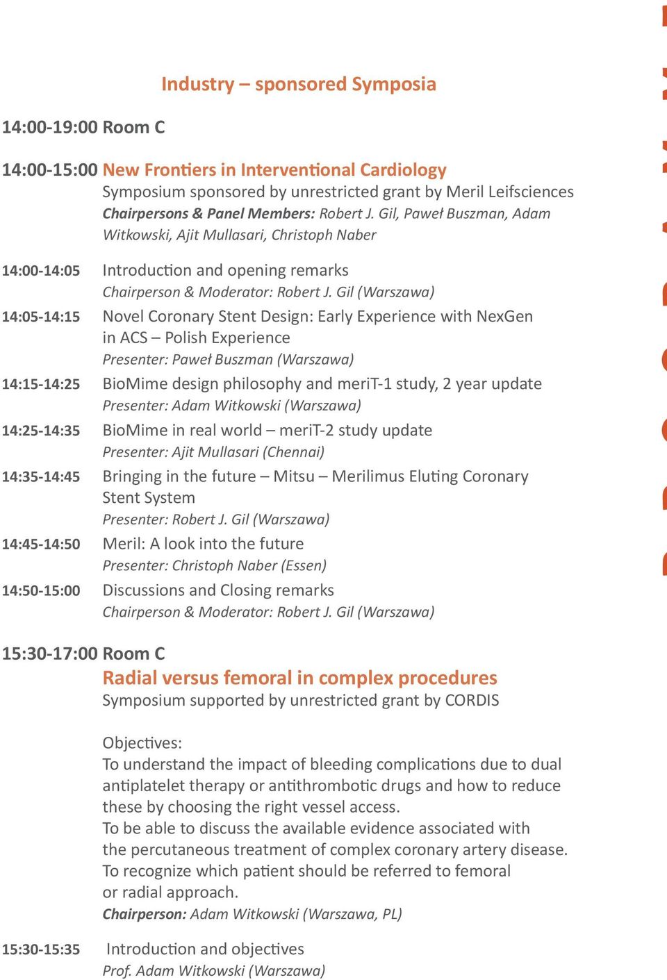 Gil (Warszawa) 14:05-14:15 Novel Coronary Stent Design: Early Experience with NexGen in ACS Polish Experience Presenter: Paweł Buszman (Warszawa) 14:15-14:25 BioMime design philosophy and merit-1