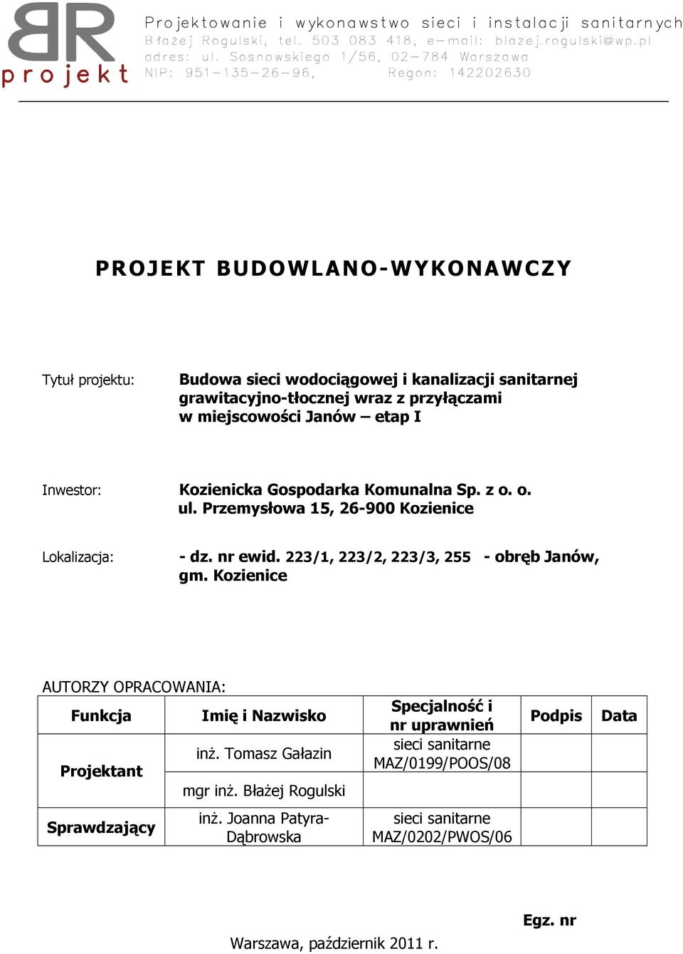 przyłączami w miejscowości Janów etap I Inwestor: Kozienicka Gospodarka Komunalna Sp. z o. o. ul. Przemysłowa 15, 26-900 Kozienice Lokalizacja: - dz. nr ewid.