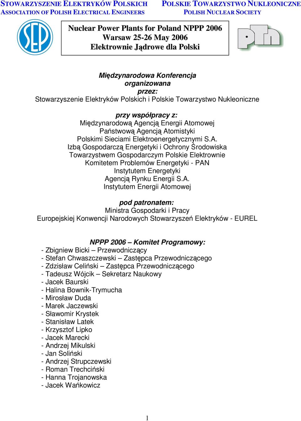 Atomowej Pastwow Agencj Atomistyki Polskimi Sieciami Elektroenergetycznymi S.A. Izb Gospodarcz Energetyki i Ochrony rodowiska Towarzystwem Gospodarczym Polskie Elektrownie Komitetem Problemów Energetyki - PAN Instytutem Energetyki Agencj Rynku Energii S.