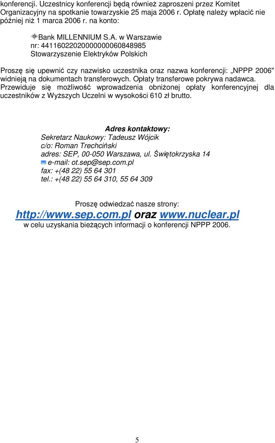 w Warszawie nr: 44116022020000000060848985 Stowarzyszenie Elektryków Polskich Prosz si upewni czy nazwisko uczestnika oraz nazwa konferencji: NPPP 2006" widniej na dokumentach transferowych.