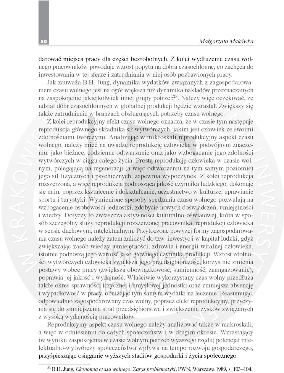 Jung, dynamika wydatków związanych z zagospodarowaniem czasu wolnego jest na ogół większa niż dynamika nakładów przeznaczanych na zaspokojenie jakiejkolwiek innej grupy potrzeb 23.