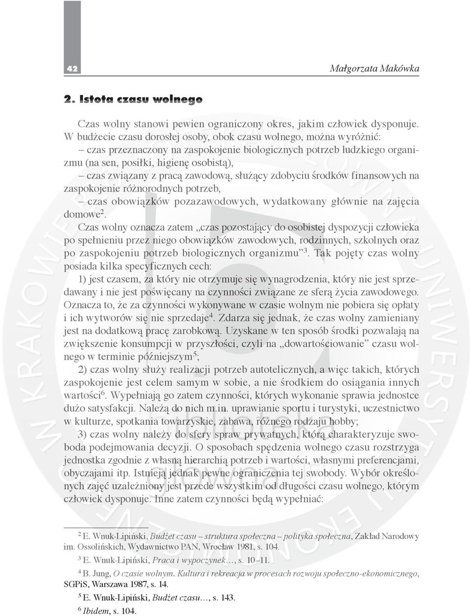 pracą zawodową, służący zdobyciu środków finansowych na zaspokojenie różnorodnych potrzeb, czas obowiązków pozazawodowych, wydatkowany głównie na zajęcia domowe 2.