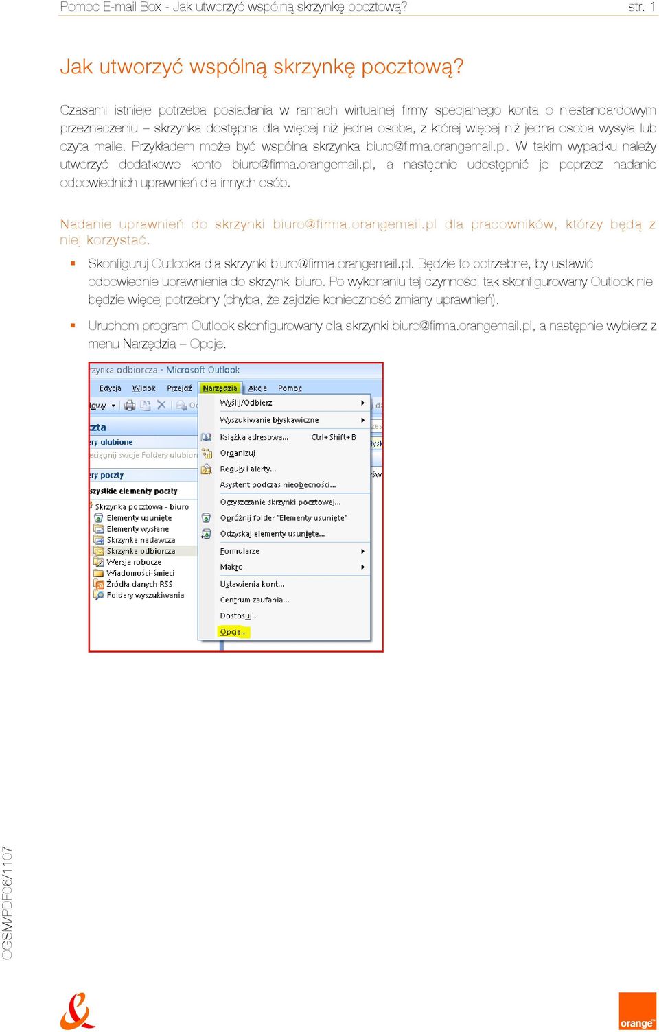 lub czyta maile. Przykładem może być wspólna skrzynka biuro@firma.orangemail.pl. W takim wypadku należy utworzyć dodatkowe konto biuro@firma.orangemail.pl, a następnie udostępnić je poprzez nadanie odpowiednich uprawnień dla innych osób.
