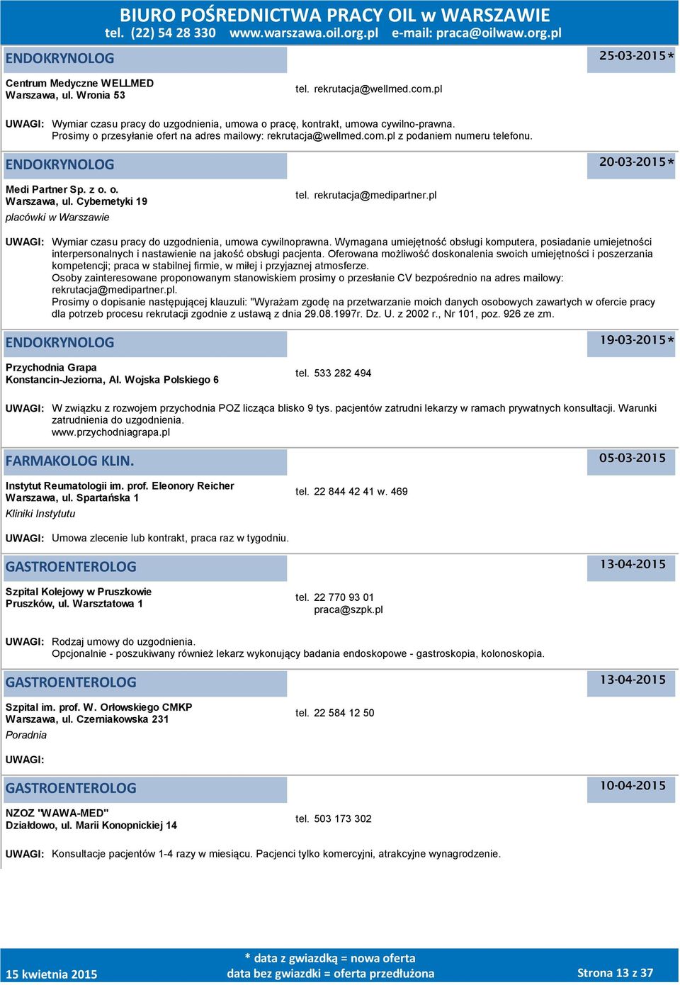 ENDOKRYNOLOG 20-03-2015 Medi Partner Sp. z o. o., ul. Cybernetyki 19 placówki w Warszawie tel. rekrutacja@medipartner.pl UWAGI: Wymiar czasu pracy do uzgodnienia, umowa cywilnoprawna.