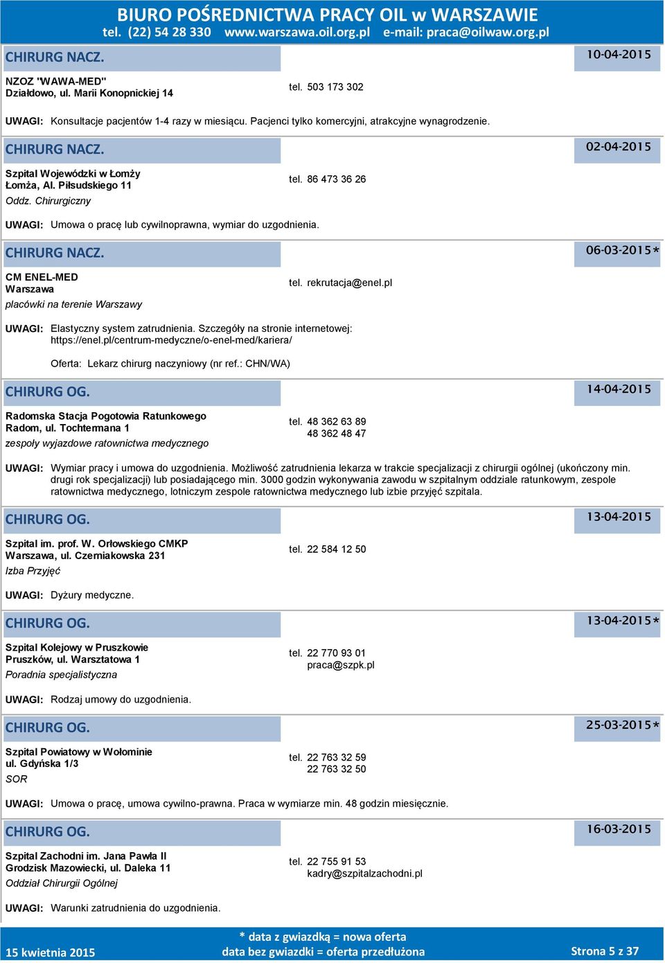 06-03-2015 CM ENEL-MED placówki na terenie Warszawy tel. rekrutacja@enel.pl UWAGI: Elastyczny system zatrudnienia. Szczegóły na stronie internetowej: https://enel.