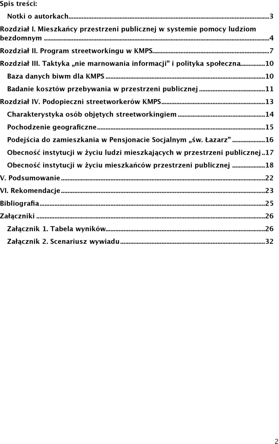 .. 13 Charakterystyka osób objętych streetworkingiem... 14 Pochodzenie geograficzne... 15 Podejścia do zamieszkania w Pensjonacie Socjalnym św. Łazarz.