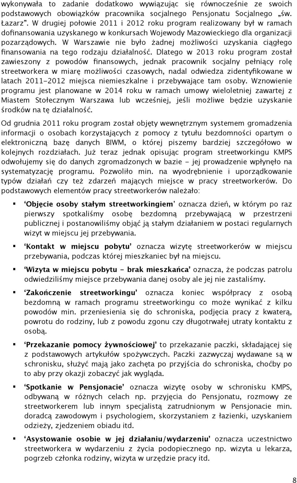 W Warszawie nie było żadnej możliwości uzyskania ciągłego finansowania na tego rodzaju działalność.