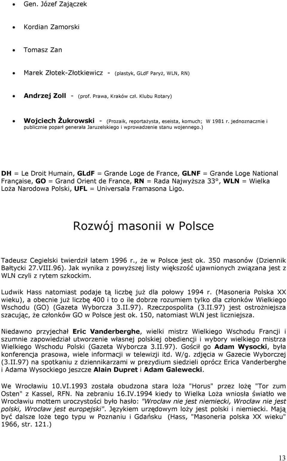 ) DH = Le Droit Humain, GLdF = Grande Loge de France, GLNF = Grande Loge National Française, GO = Grand Orient de France, RN = Rada Najwyższa 33, WLN = Wielka Loża Narodowa Polski, UFL = Universala