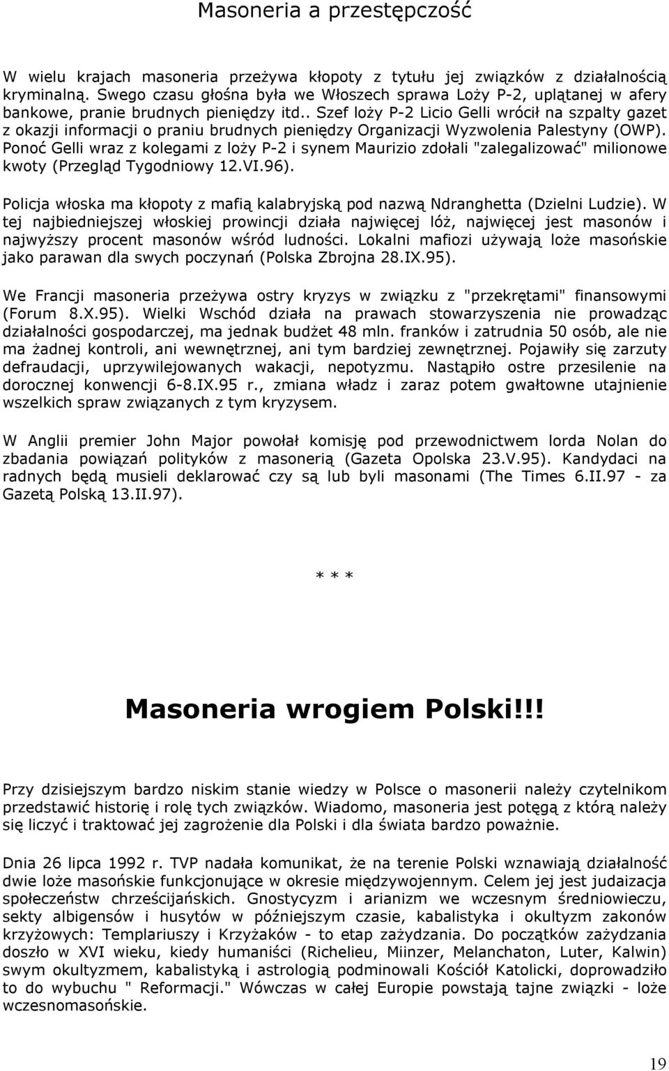 . Szef loży P-2 Licio Gelli wrócił na szpalty gazet z okazji informacji o praniu brudnych pieniędzy Organizacji Wyzwolenia Palestyny (OWP).