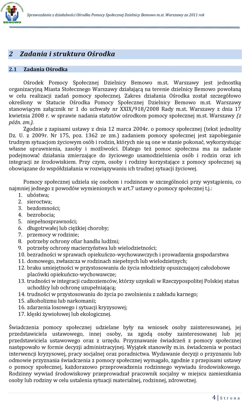 w sprawie nadania statutów ośrodkom pomocy społecznej m.st. Warszawy (z późn. zm.). Zgodnie z zapisami ustawy z dnia 12 marca 2004r. o pomocy społecznej (tekst jednolity Dz. U. z 2009r. Nr 175, poz.