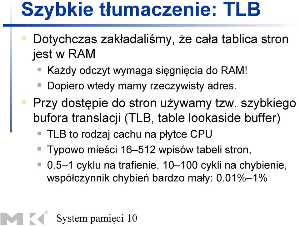 szybkiego bufora translacji (TLB, table lookaside buffer) TLB to rodzaj cachu na płytce CPU Typowo mieści 16