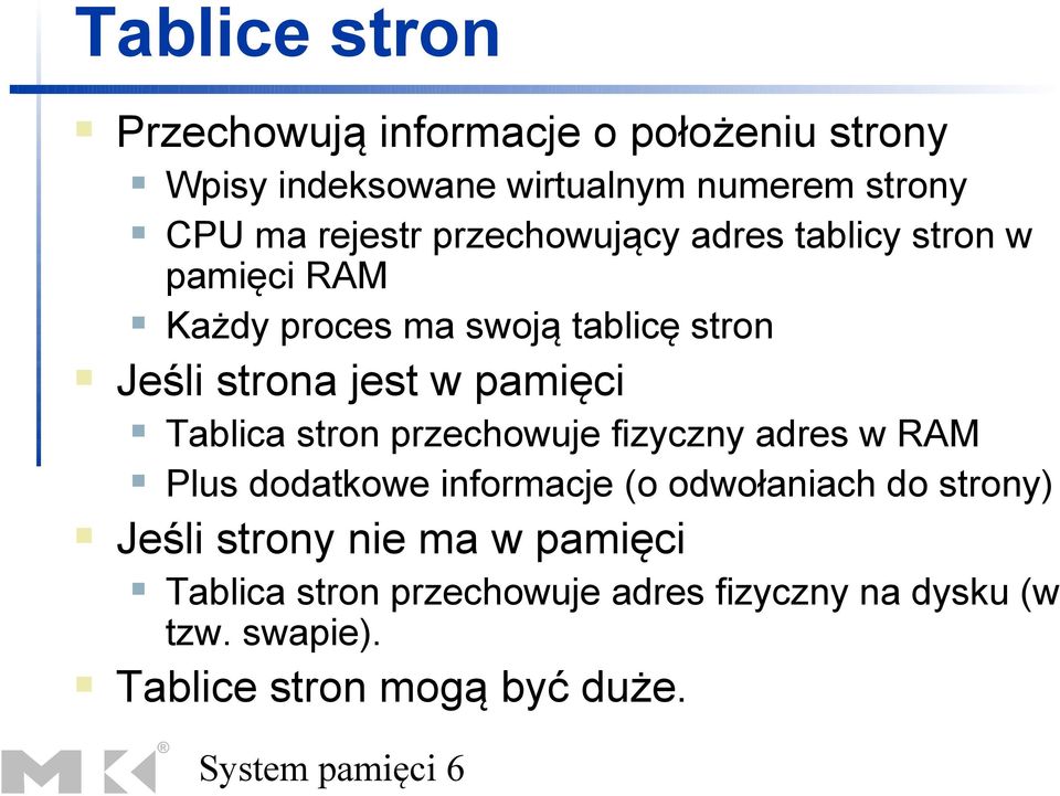 indeksowane wirtualnym numerem strony CPU ma rejestr przechowujący adres tablicy stron w pamięci RAM Każdy proces ma