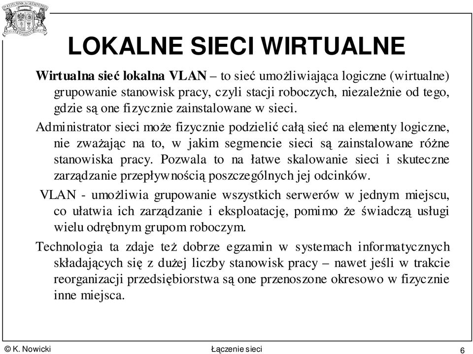 Pozwala to na łatwe skalowanie sieci i skuteczne zarzdzanie przepływnoci poszczególnych jej odcinków.