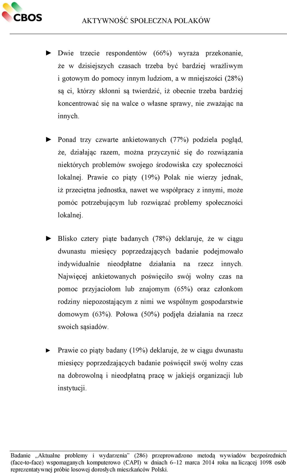 Ponad trzy czwarte ankietowanych (77%) podziela pogląd, że, działając razem, można przyczynić się do rozwiązania niektórych problemów swojego środowiska czy społeczności lokalnej.