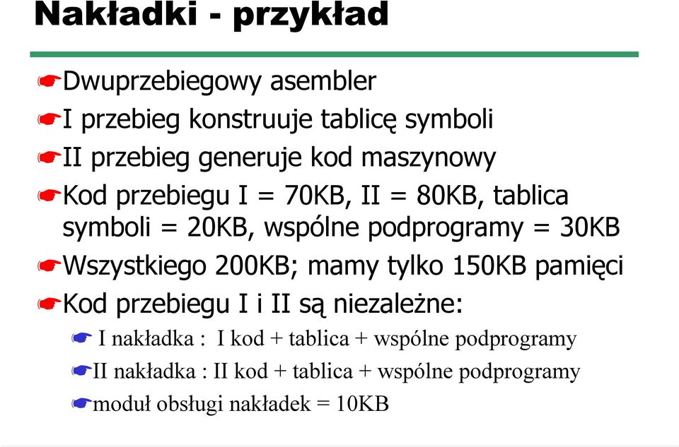 Wszystkiego 200KB; mamy tylko 150KB pamięci Kod przebiegu I i II są niezależne: I nakładka : I kod +