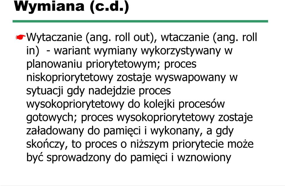 wyswapowany w sytuacji gdy nadejdzie proces wysokopriorytetowy do kolejki procesów gotowych; proces