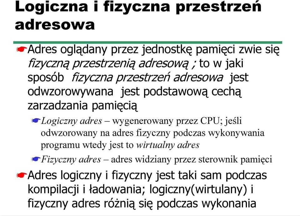 odwzorowany na adres fizyczny podczas wykonywania programu wtedy jest to wirtualny adres Fizyczny adres adres widziany przez sterownik