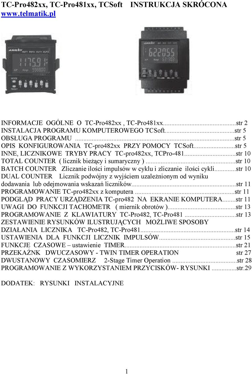 ..str 10 BATCH COUNTER Zliczanie ilości impulsów w cyklu i zliczanie ilości cykli...str 10 DUAL COUNTER Licznik podwójny z wyjściem uzależnionym od wyniku dodawania lub odejmowania wskazań liczników.