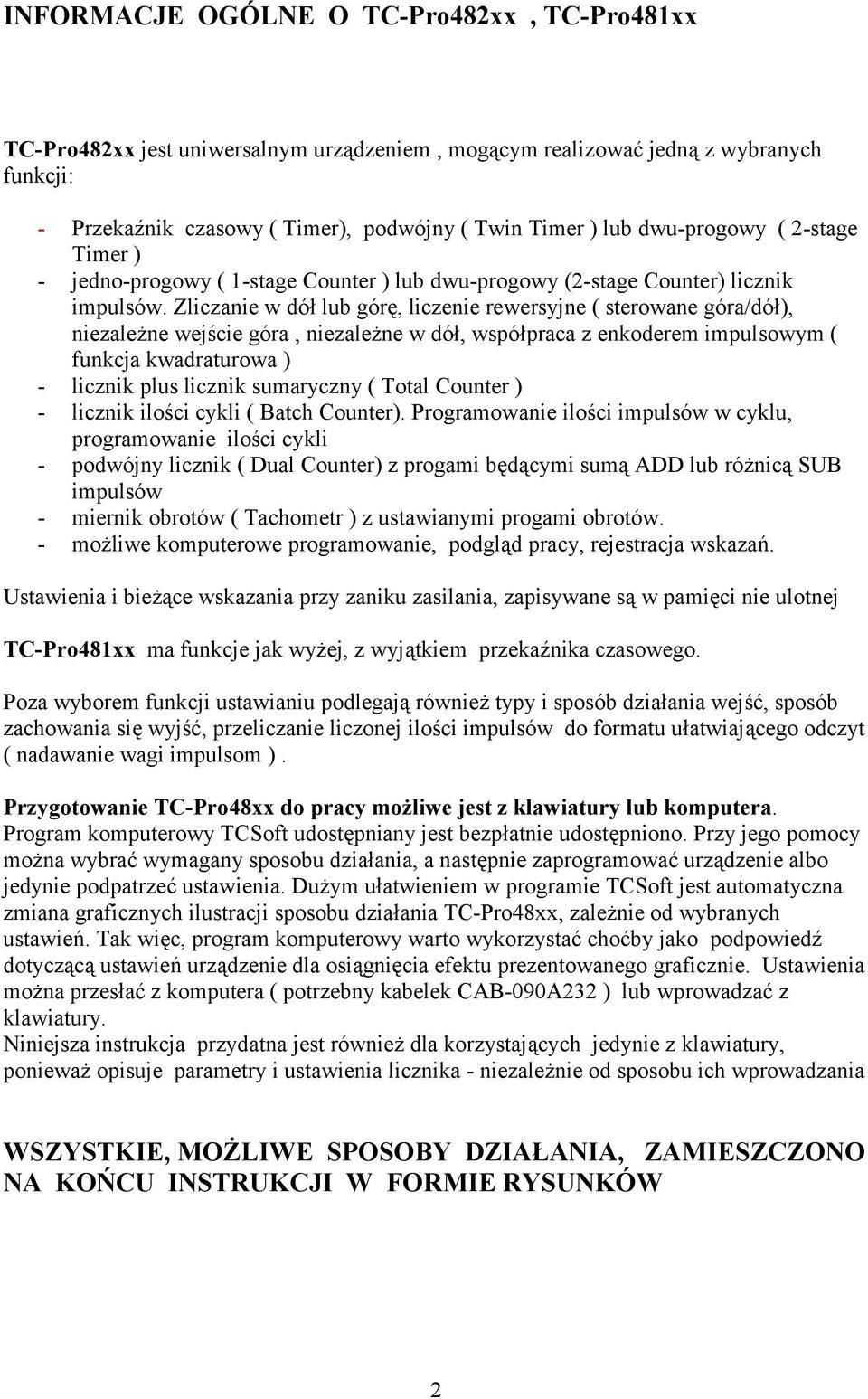 Zliczanie w dół lub górę, liczenie rewersyjne ( sterowane góra/dół), niezależne wejście góra, niezależne w dół, współpraca z enkoderem impulsowym ( funkcja kwadraturowa ) - licznik plus licznik