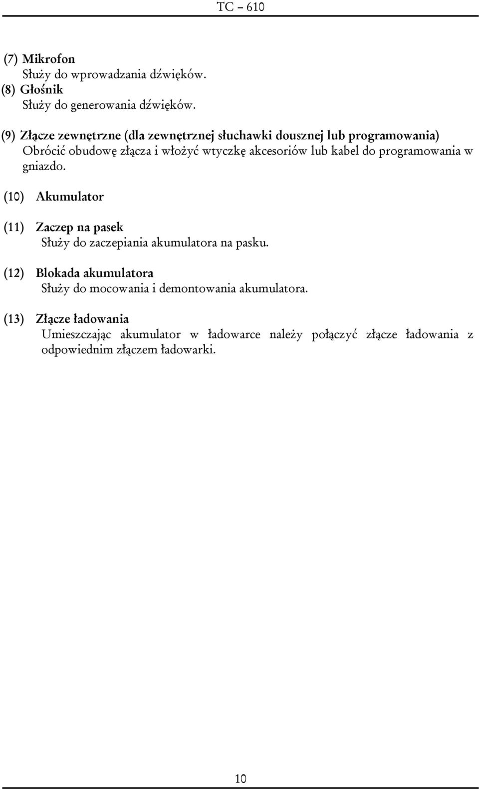 kabel do programowania w gniazdo. (10) Akumulator (11) Zaczep na pasek Służy do zaczepiania akumulatora na pasku.