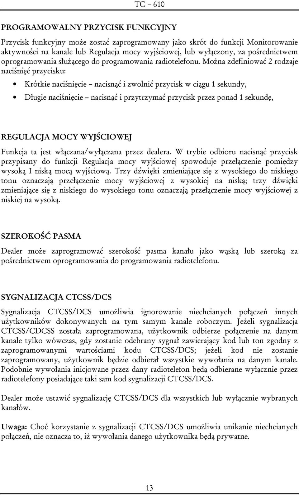 Można zdefiniować 2 rodzaje naciśnięć przycisku: Krótkie naciśnięcie nacisnąć i zwolnić przycisk w ciągu 1 sekundy, Długie naciśnięcie nacisnąć i przytrzymać przycisk przez ponad 1 sekundę, REGULACJA