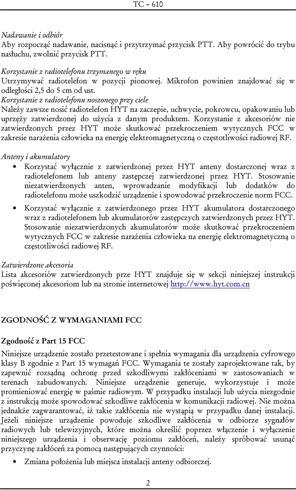 Korzystanie z radiotelefonu noszonego przy ciele Należy zawsze nosić radiotelefon HYT na zaczepie, uchwycie, pokrowcu, opakowaniu lub uprzęży zatwierdzonej do użycia z danym produktem.