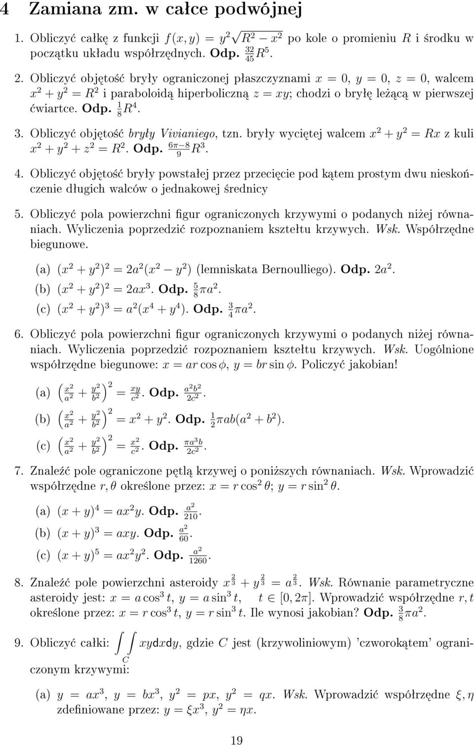 Odp. 1 8 R4. 3. Oblizy obj to± bryªy Viviniego, tzn. bryªy wyi tej wlem x 2 + y 2 = Rx z kuli x 2 + y 2 + z 2 = R 2. Odp. 6π 8 9 R 3. 4.