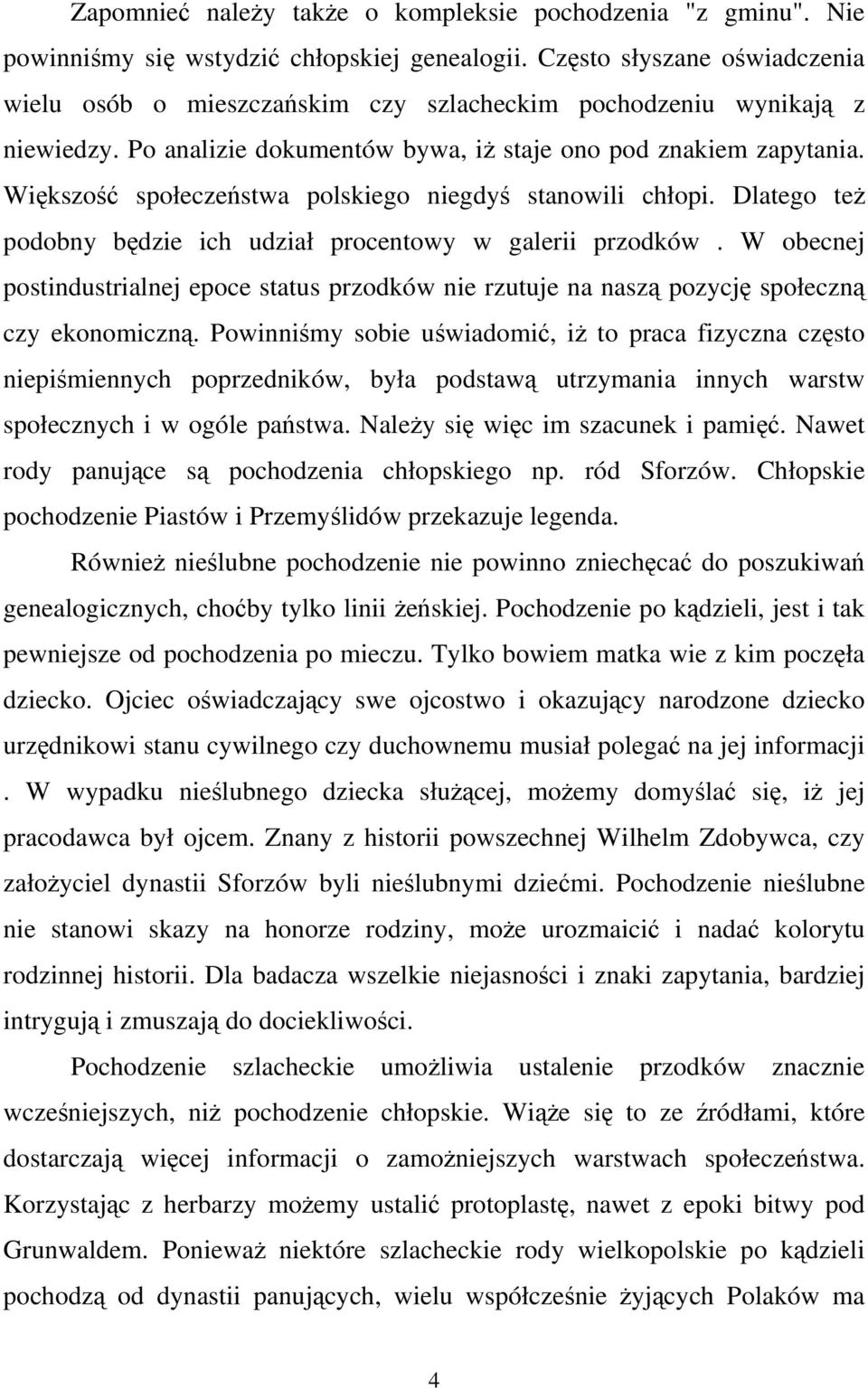 Większość społeczeństwa polskiego niegdyś stanowili chłopi. Dlatego też podobny będzie ich udział procentowy w galerii przodków.