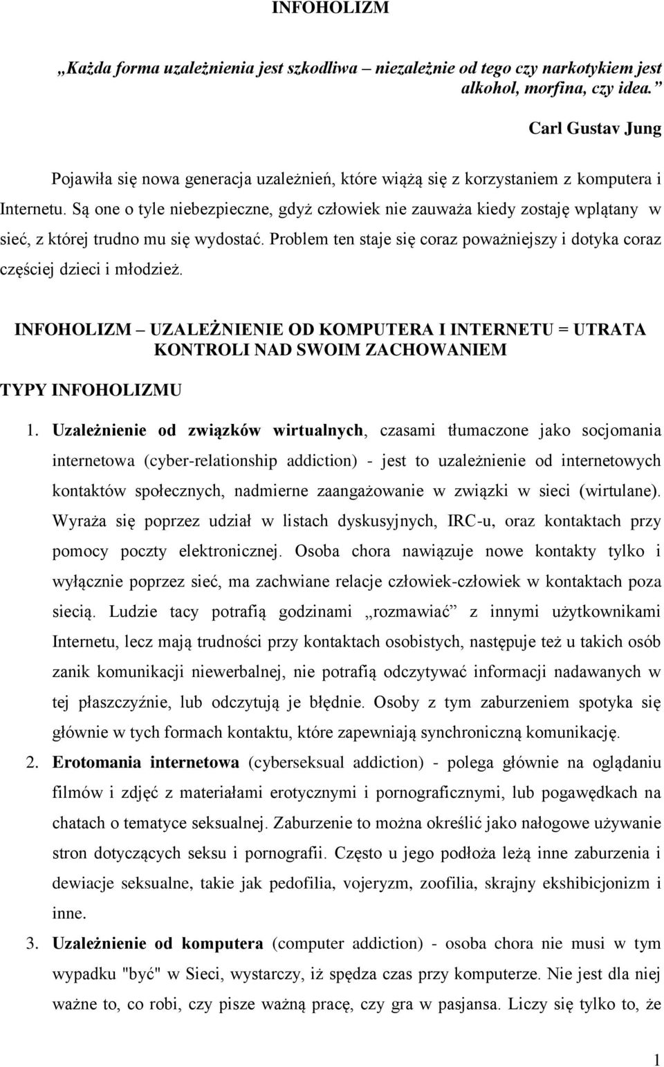 Są one o tyle niebezpieczne, gdyż człowiek nie zauważa kiedy zostaję wplątany w sieć, z której trudno mu się wydostać.