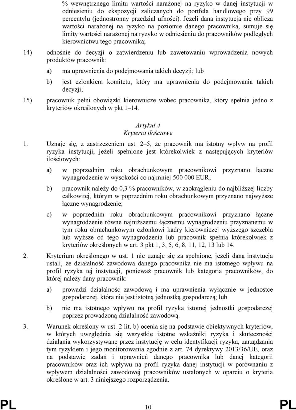 pracownika; 14) odnośnie do decyzji o zatwierdzeniu lub zawetowaniu wprowadzenia nowych produktów pracownik: a) ma uprawnienia do podejmowania takich decyzji; lub b) jest członkiem komitetu, który ma