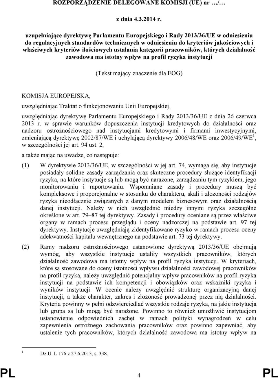 ustalania kategorii pracowników, których działalność zawodowa ma istotny wpływ na profil ryzyka instytucji (Tekst mający znaczenie dla EOG) KOMISJA EUROPEJSKA, uwzględniając Traktat o funkcjonowaniu