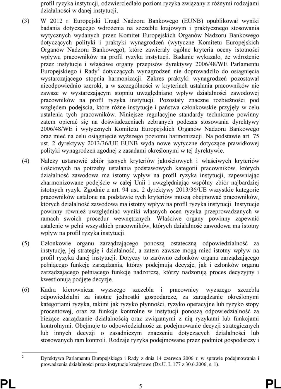 Nadzoru Bankowego dotyczących polityki i praktyki wynagrodzeń (wytyczne Komitetu Europejskich Organów Nadzoru Bankowego), które zawierały ogólne kryteria oceny istotności wpływu pracowników na profil