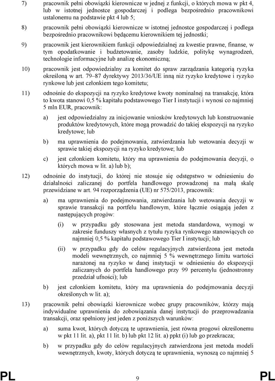 za kwestie prawne, finanse, w tym opodatkowanie i budżetowanie, zasoby ludzkie, politykę wynagrodzeń, technologie informacyjne lub analizę ekonomiczną; 10) pracownik jest odpowiedzialny za komitet do