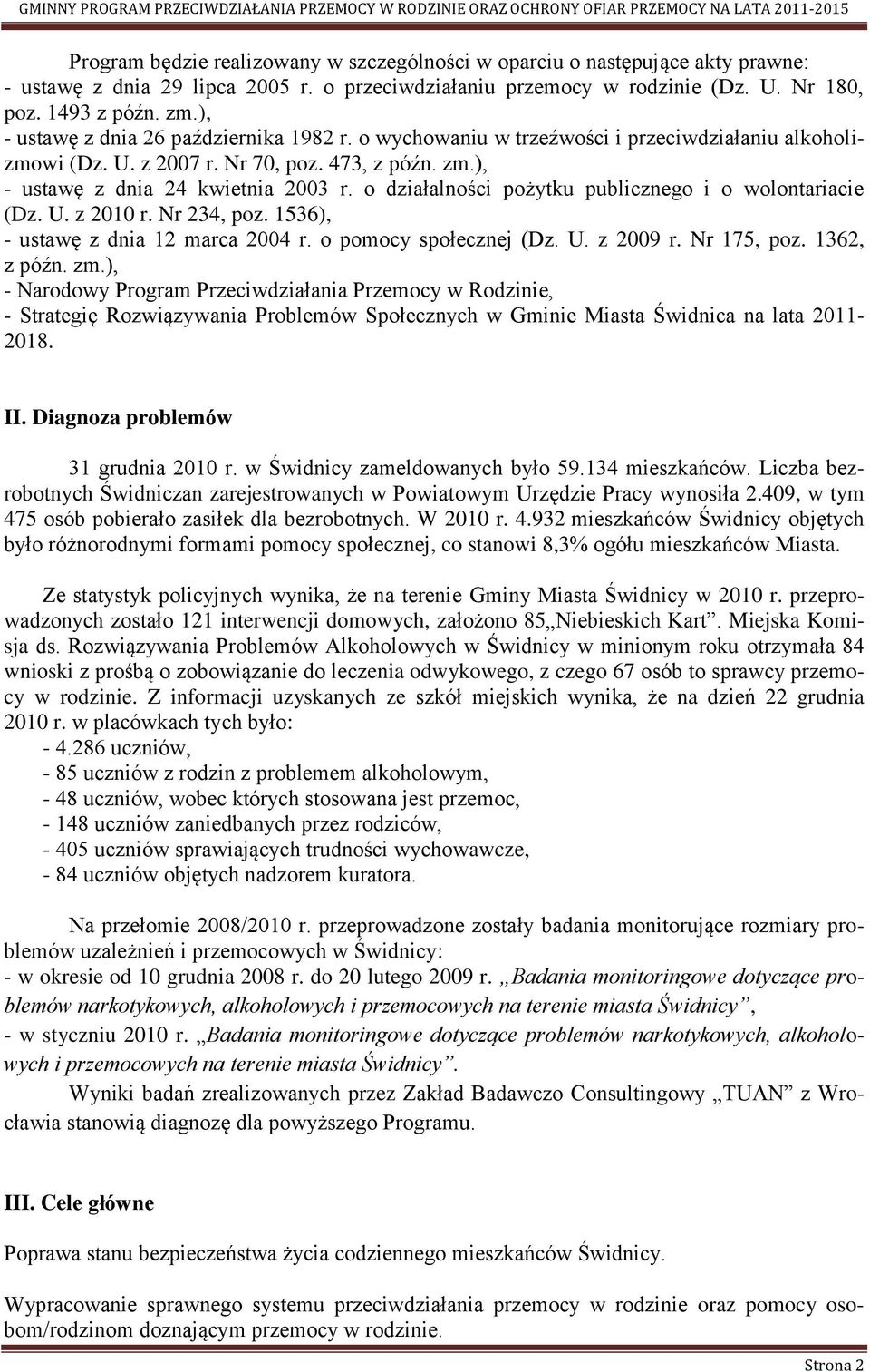 o działalności pożytku publicznego i o wolontariacie (Dz. U. z 2010 r. Nr 234, poz. 1536), - ustawę z dnia 12 marca 2004 r. o pomocy społecznej (Dz. U. z 2009 r. Nr 175, poz. 1362, z późn. zm.