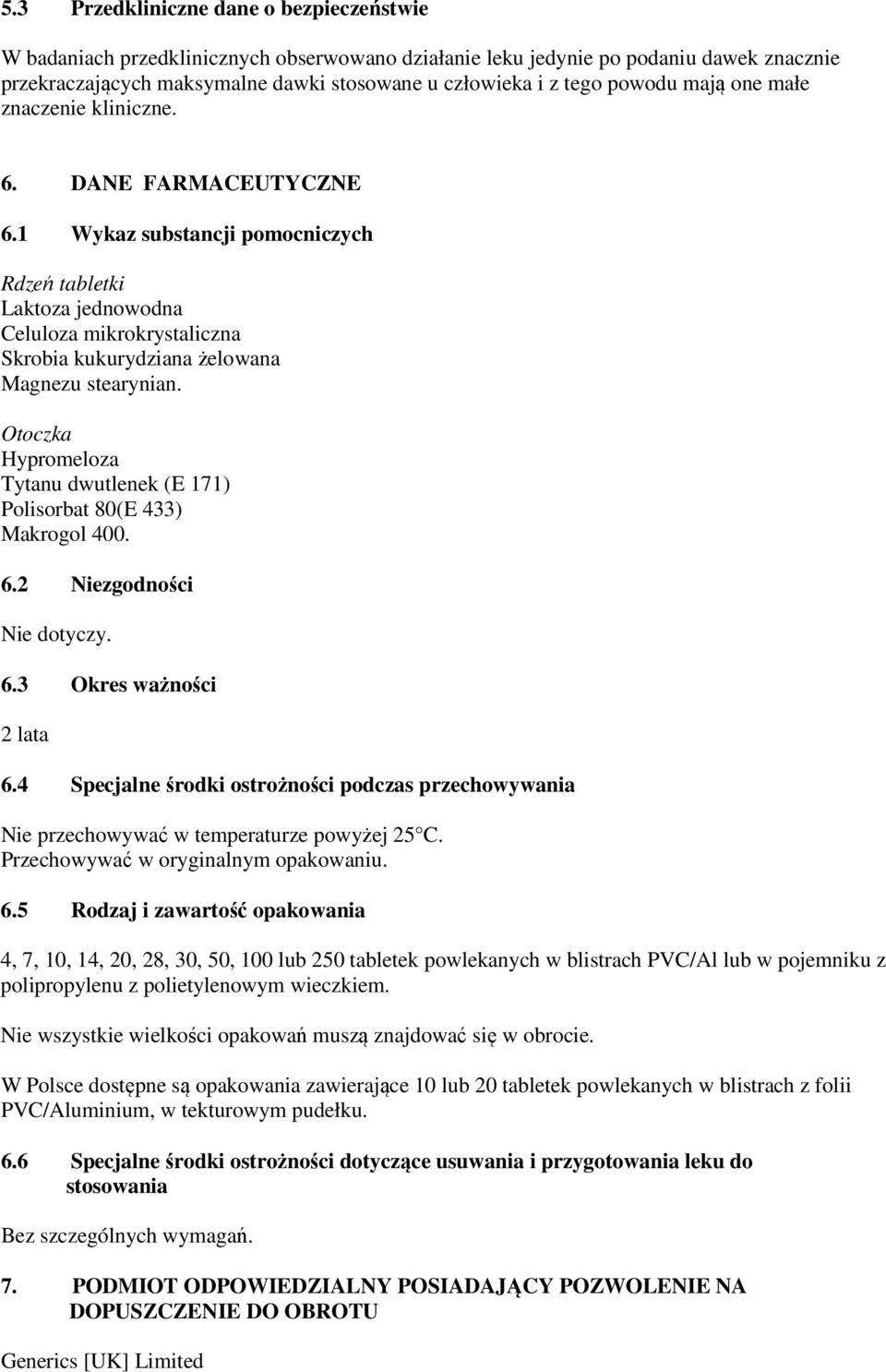 1 Wykaz substancji pomocniczych Rdzeń tabletki Laktoza jednowodna Celuloza mikrokrystaliczna Skrobia kukurydziana żelowana Magnezu stearynian.