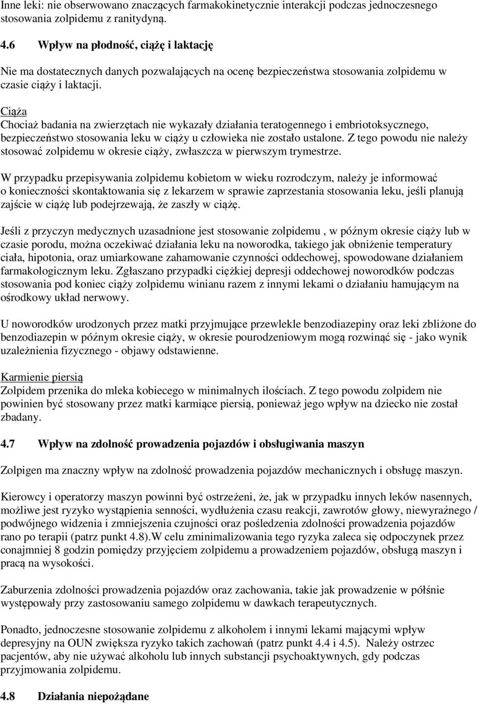 Ciąża Chociaż badania na zwierzętach nie wykazały działania teratogennego i embriotoksycznego, bezpieczeństwo stosowania leku w ciąży u człowieka nie zostało ustalone.