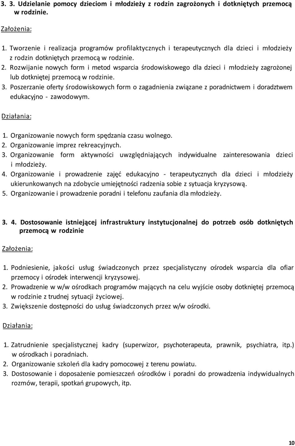 Rozwijanie nowych form i metod wsparcia środowiskowego dla dzieci i młodzieży zagrożonej lub dotkniętej przemocą w rodzinie. 3.