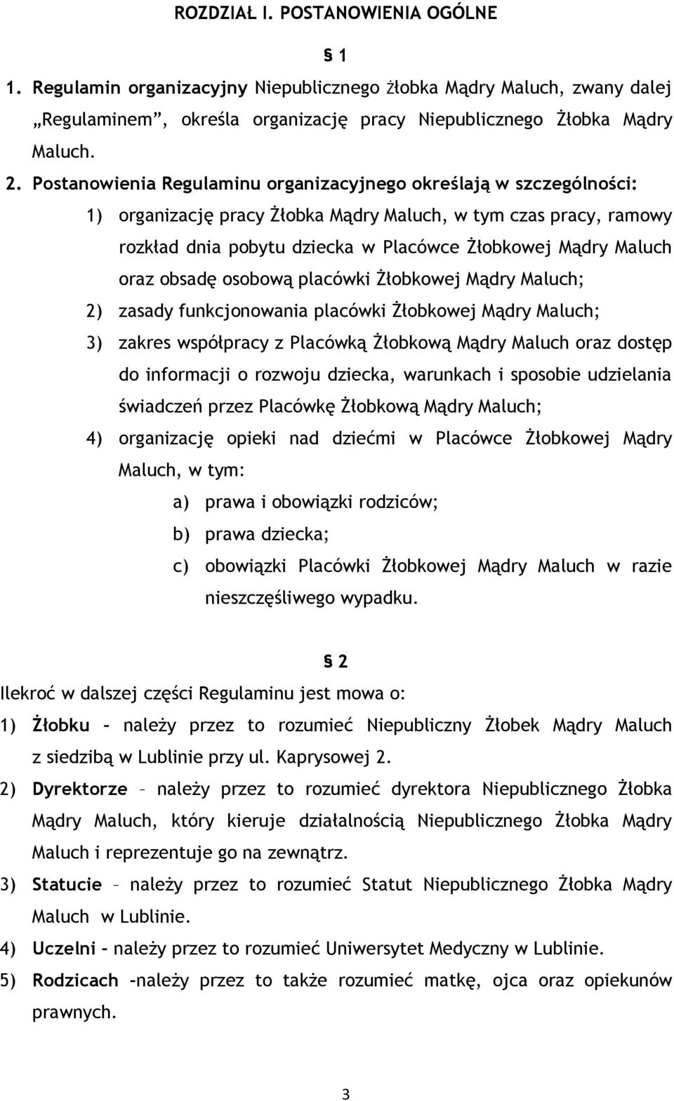 oraz obsadę osobową placówki Żłobkowej Mądry Maluch; 2) zasady funkcjonowania placówki Żłobkowej Mądry Maluch; 3) zakres współpracy z Placówką Żłobkową Mądry Maluch oraz dostęp do informacji o