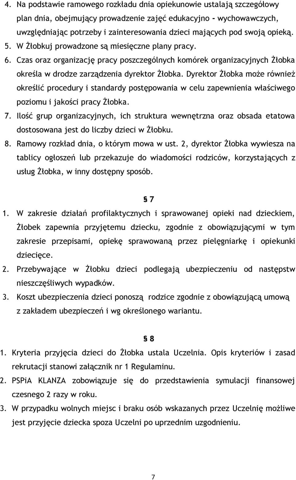 Dyrektor Żłobka może również określić procedury i standardy postępowania w celu zapewnienia właściwego poziomu i jakości pracy Żłobka. 7.