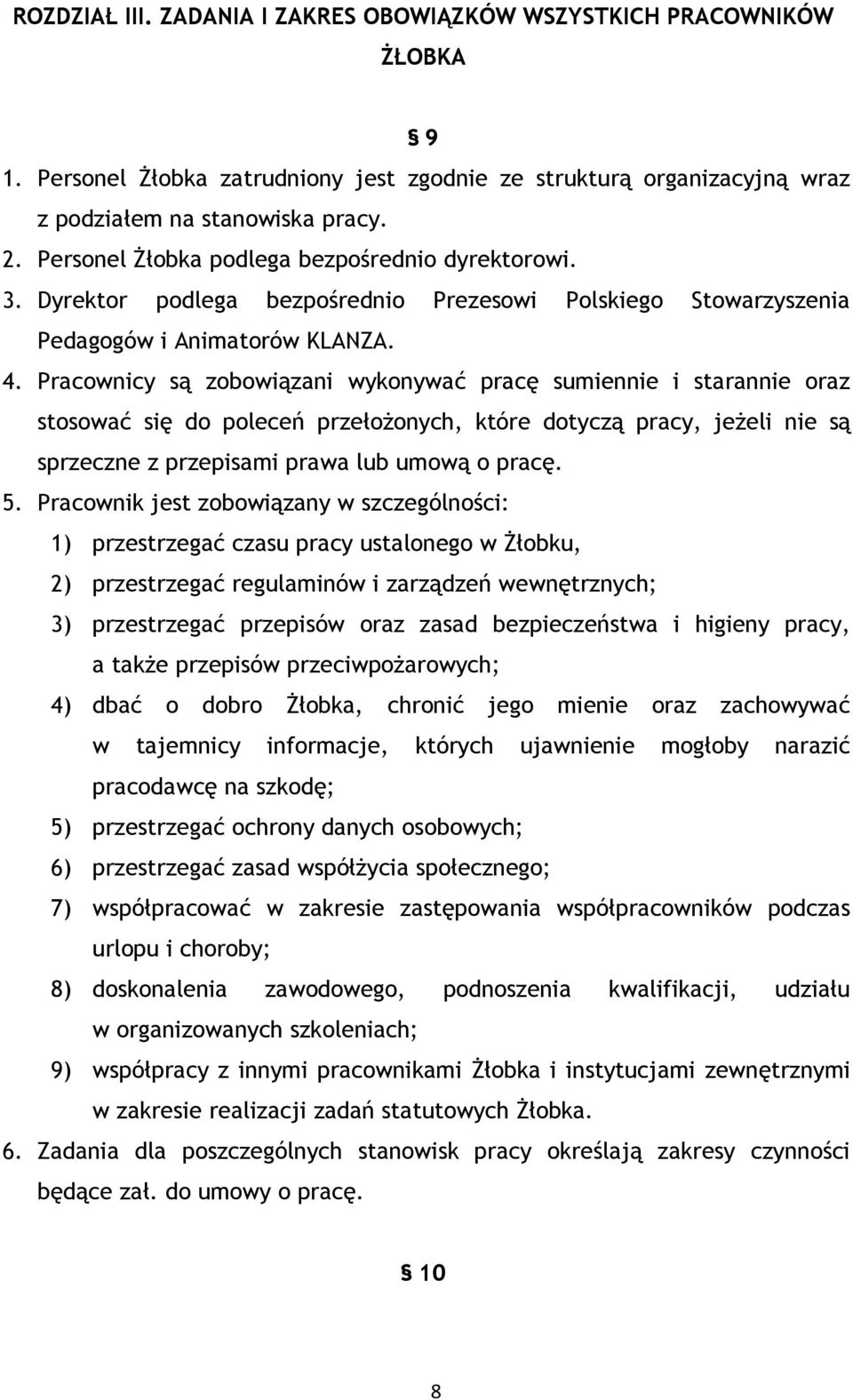 Pracownicy są zobowiązani wykonywać pracę sumiennie i starannie oraz stosować się do poleceń przełożonych, które dotyczą pracy, jeżeli nie są sprzeczne z przepisami prawa lub umową o pracę. 5.