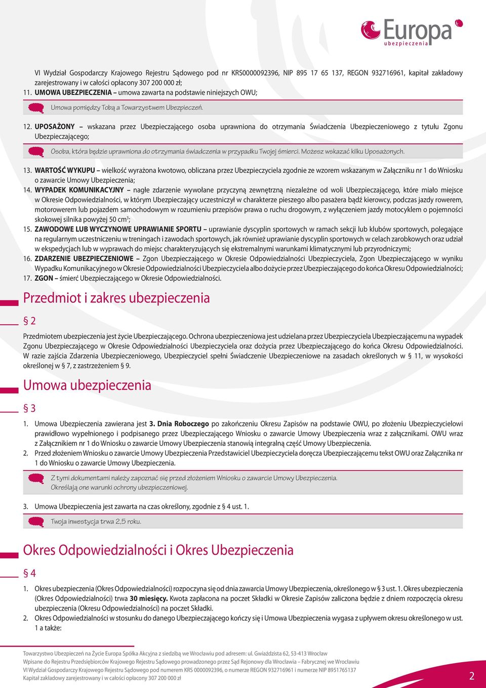 UPOSAŻONY wskazana przez Ubezpieczającego osoba uprawniona do otrzymania Świadczenia Ubezpieczeniowego z tytułu Zgonu Ubezpieczającego; Osoba, która będzie uprawniona do otrzymania świadczenia w