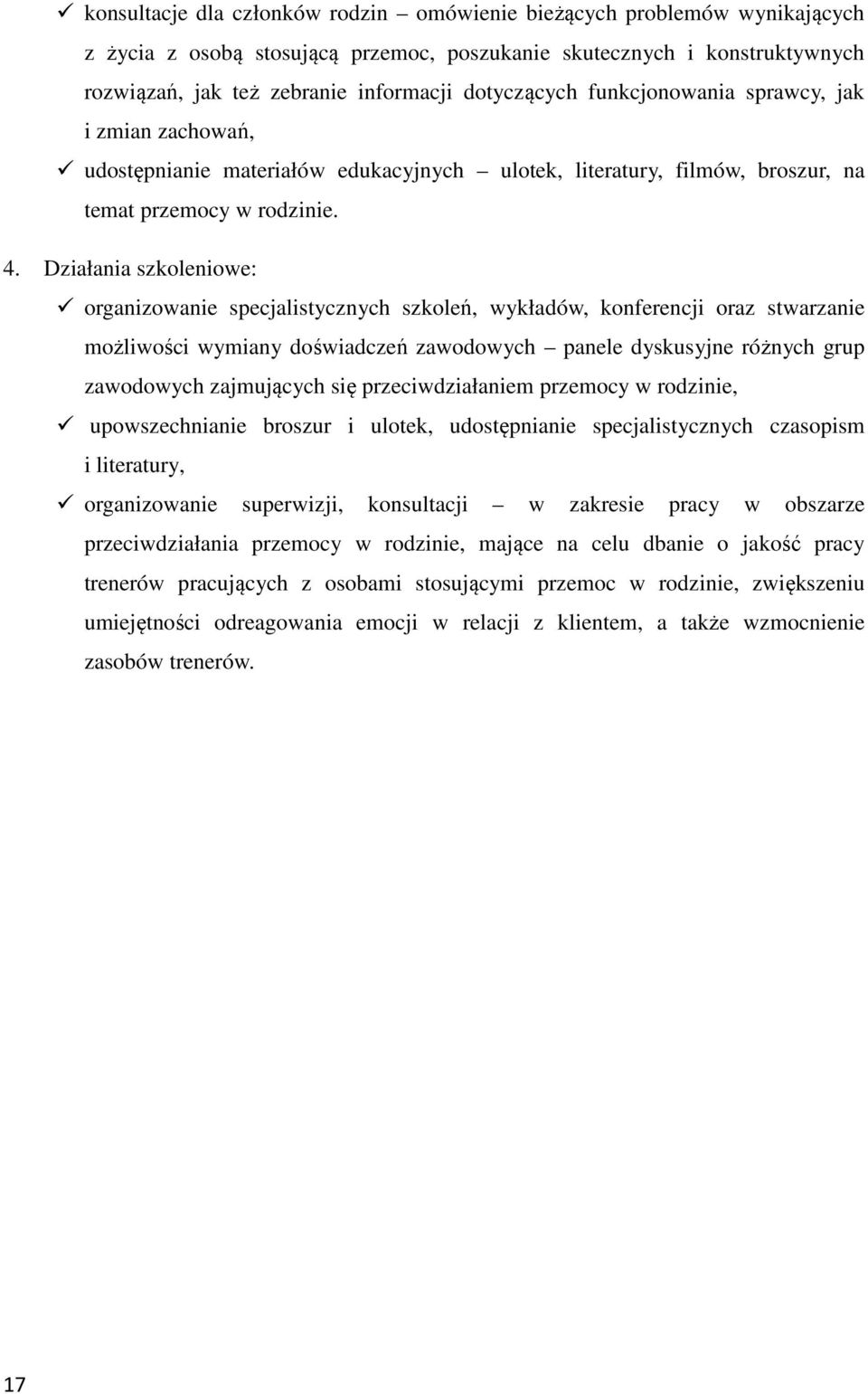 Działania szkoleniowe: organizowanie specjalistycznych szkoleń, wykładów, konferencji oraz stwarzanie możliwości wymiany doświadczeń zawodowych panele dyskusyjne różnych grup zawodowych zajmujących