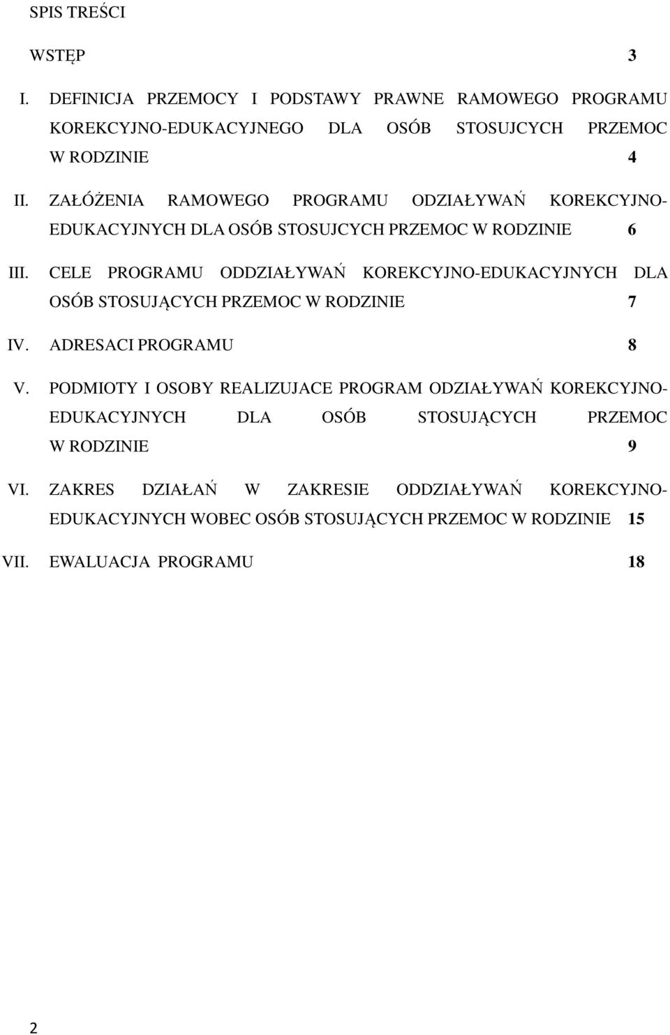 CELE PROGRAMU ODDZIAŁYWAŃ KOREKCYJNO-EDUKACYJNYCH DLA OSÓB STOSUJĄCYCH PRZEMOC W RODZINIE 7 IV. ADRESACI PROGRAMU 8 V.